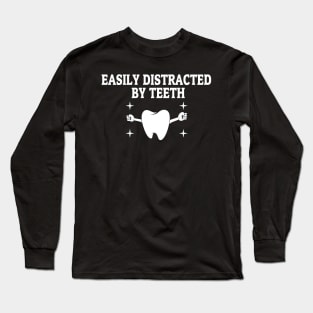 Easily Distracted By Teeth Tee Dentist Dentistry Men Women National Dentist''s Day Funny Dentist Quotes Long Sleeve T-Shirt
